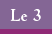 Le 3